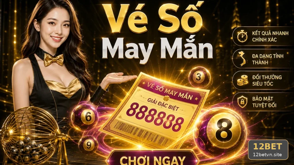 Xổ Số 12BET: Đọc Cấu Trúc Giải Thưởng Và Điều Kiện Nhận Thưởng Khi Kiểm Tra Vé Số, Kết Quả – Đọc Chi Tiết Giao Diện Qua Góc Kiểm Chứng Theo Tên Miền 12betvn.site